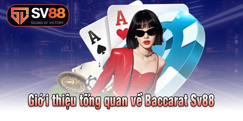 Giới thiệu tổng quan về Baccarat Sv88
