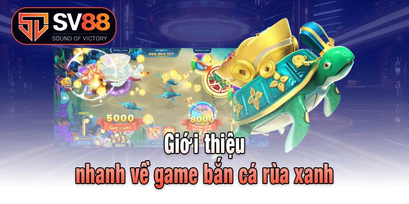 Giới thiệu nhanh về game bắn cá rùa xanh