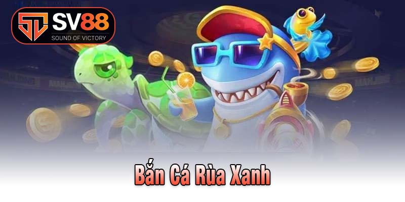 Bắn cá rùa xanh