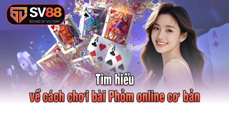 Tìm hiểu về cách chơi bài Phỏm online cơ bản