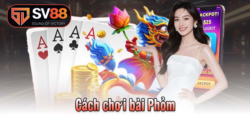 Cách Chơi Bài Phỏm