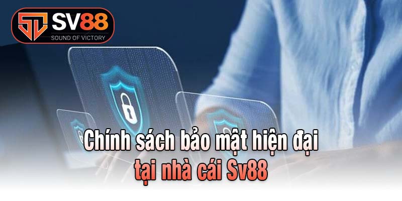 Chính sách bảo mật hiện đại tại nhà cái Sv88