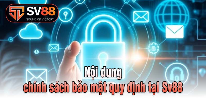 Nội dung chính sách bảo mật quy định tại Sv88