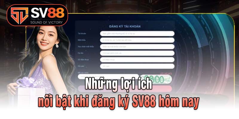 Những lợi ích nổi bật khi đăng ký SV88 hôm nay