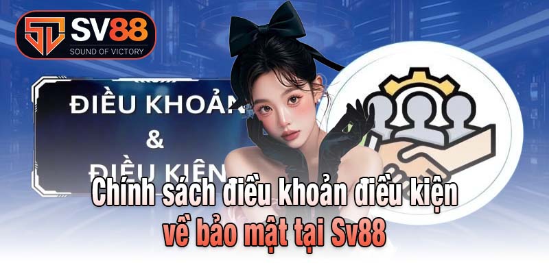 Chính sách điều khoản điều kiện về bảo mật tại Sv88