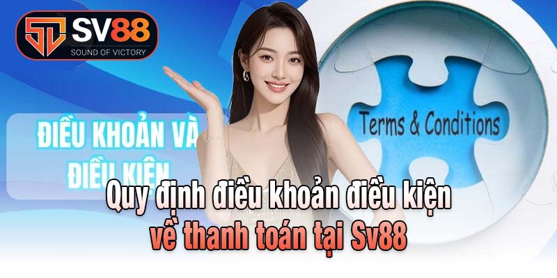Quy định điều khoản điều kiện về thanh toán tại Sv88