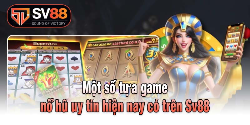 Một số tựa game nổ hũ uy tín hiện nay có trên Sv88