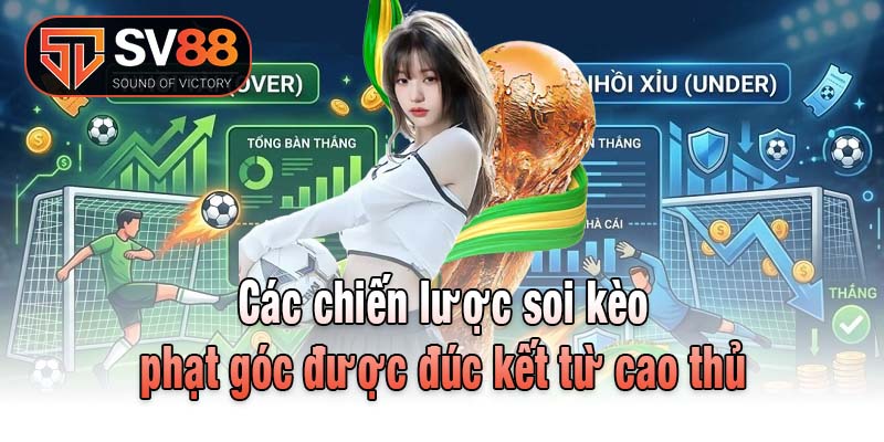 Các chiến lược soi kèo phạt góc được đúc kết từ cao thủ