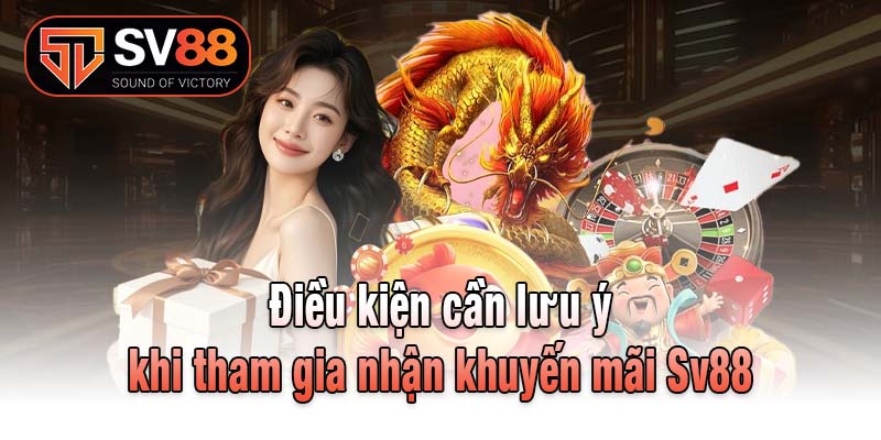 Điều kiện cần lưu ý khi tham gia nhận khuyến mãi Sv88
