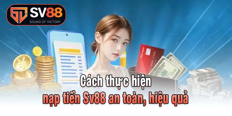 Cách thực hiện nạp tiền Sv88 an toàn, hiệu quả