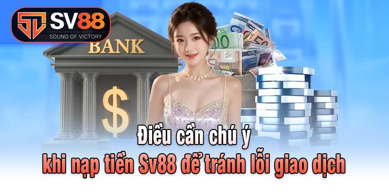 Điều cần chú ý khi nạp tiền Sv88 để tránh lỗi giao dịch
