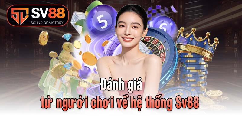 Đánh giá từ người chơi về hệ thống Sv88 