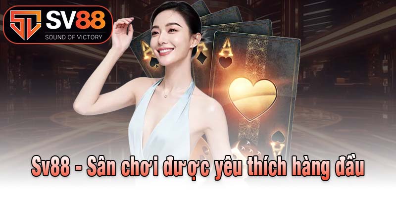 Sv88 - Sân chơi được yêu thích hàng đầu