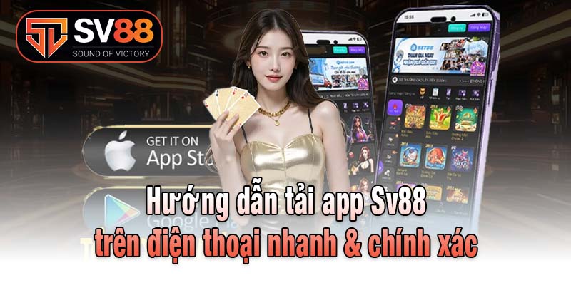 Hướng dẫn tải app Sv88 trên điện thoại nhanh & chính xác