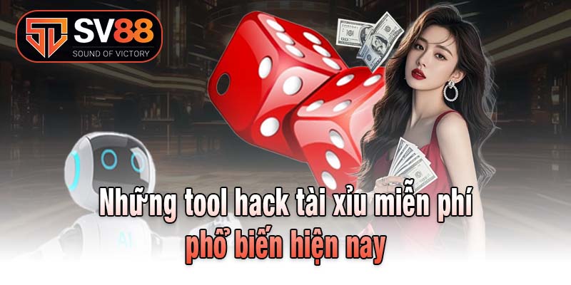 Những tool hack tài xỉu miễn phí phổ biến hiện nay
