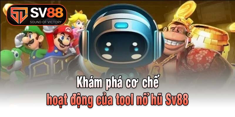 Khám phá cơ chế hoạt động của tool nổ hũ Sv88